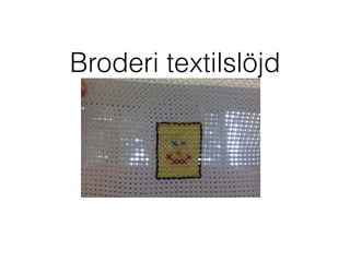 Broderi textilslöjd
 