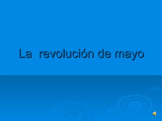 La  revolución de mayo 