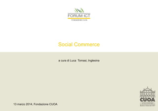Social Commerce
a cura di Luca Tomasi, Inglesina
13 marzo 2014, Fondazione CUOA
 