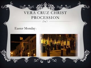 VERA CRUZ CHRIST
PROCESSION
Easter Monday :