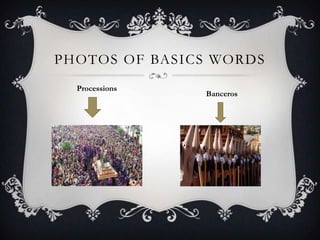 PHOTOS OF BASICS WORDS
Processions
Banceros