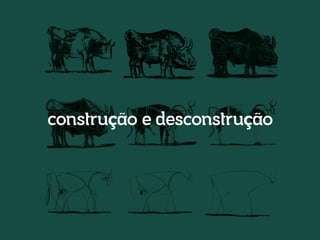 construção e desconstrução

 