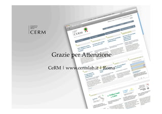 Grazie  per  AZenzione	
             	
             	
CeRM  |  www.cermlab.it  |  Roma	
 