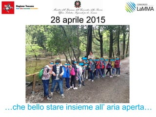 28 aprile 2015
…che bello stare insieme all’ aria aperta…
 