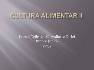Luccas Telles de Carvalho e Diclei 
Branco Júnior 
(9ºb) 
 