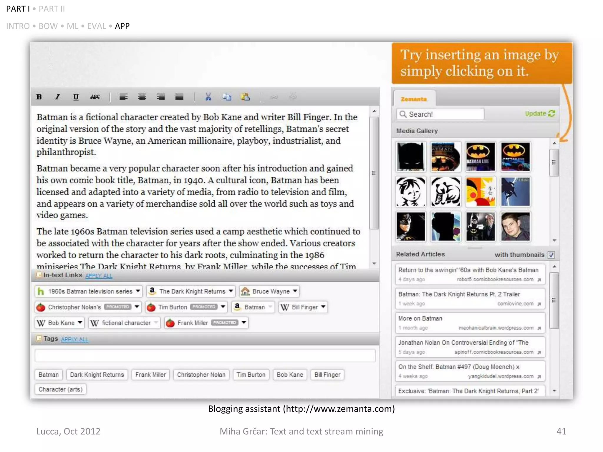 PART I • PART II
INTRO • BOW • ML • EVAL • APP




                                Blogging assistant (http://www.zemanta.com)

        Lucca, Oct 2012           Miha Grčar: Text and text stream mining     41
 
