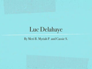 Luc  Delahaye(meri, cassie, & myriah)