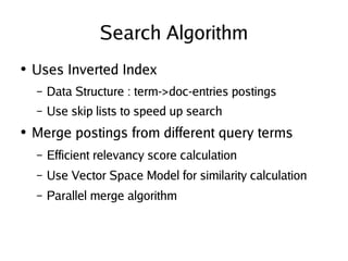 Search Algorithm <ul><li>Uses Inverted Index </li></ul><ul><ul><li>Data Structure : term->doc-entries postings </li></ul><...
