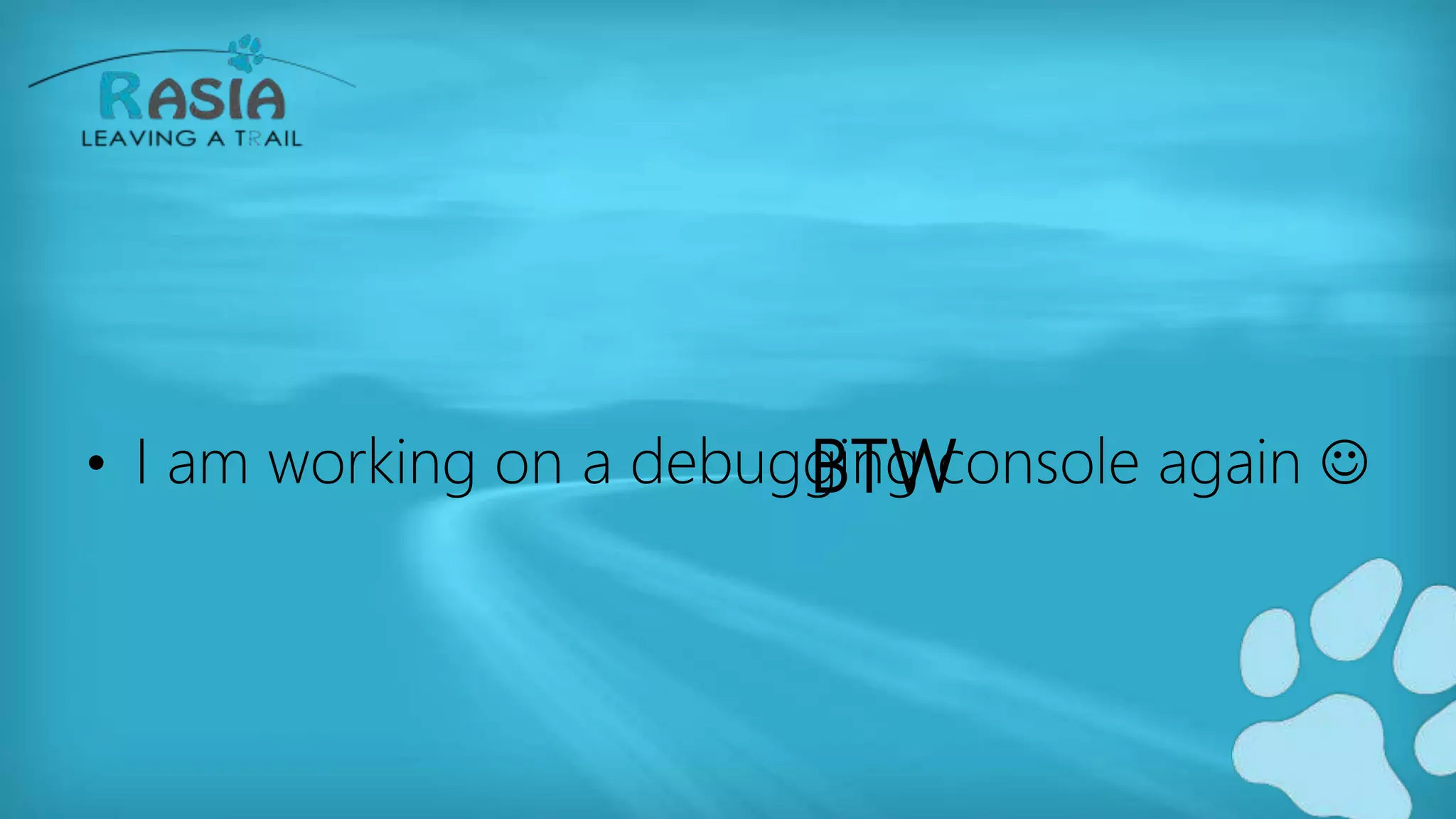 BTW• I am working on a debugging console again 
 