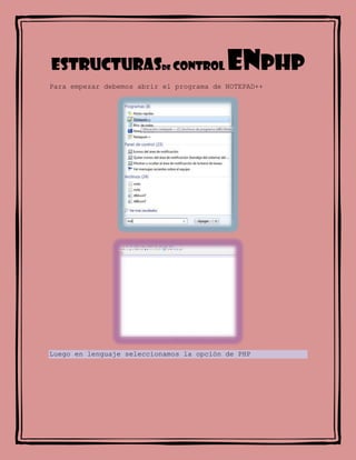 Estructurasde control enphp
Para empezar debemos abrir el programa de NOTEPAD++
Luego en lenguaje seleccionamos la opción de PHP
 