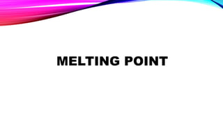 MELTING POINT
 