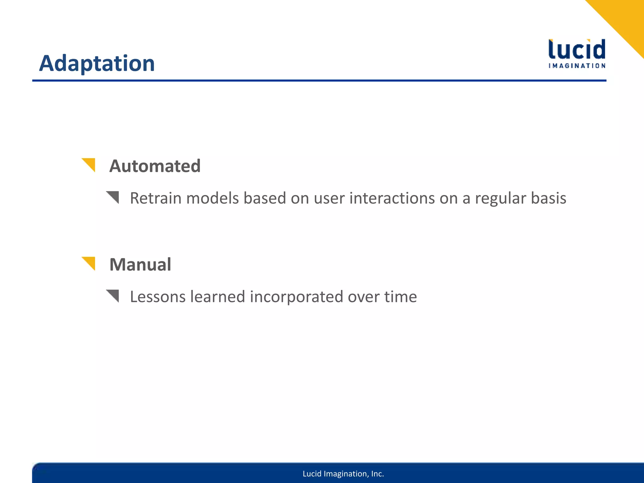 Lucid Imagination, Inc.
Adaptation
Automated
Retrain models based on user interactions on a regular basis
Manual
Lessons learned incorporated over time
 