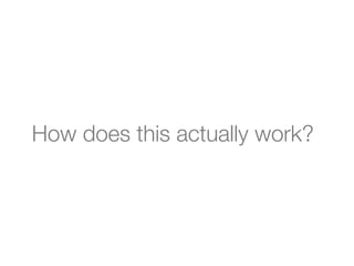 How does this actually work?
 