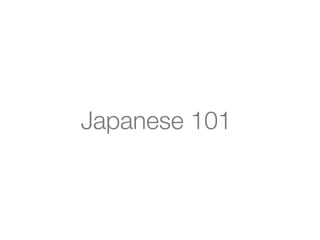 Japanese 101
 