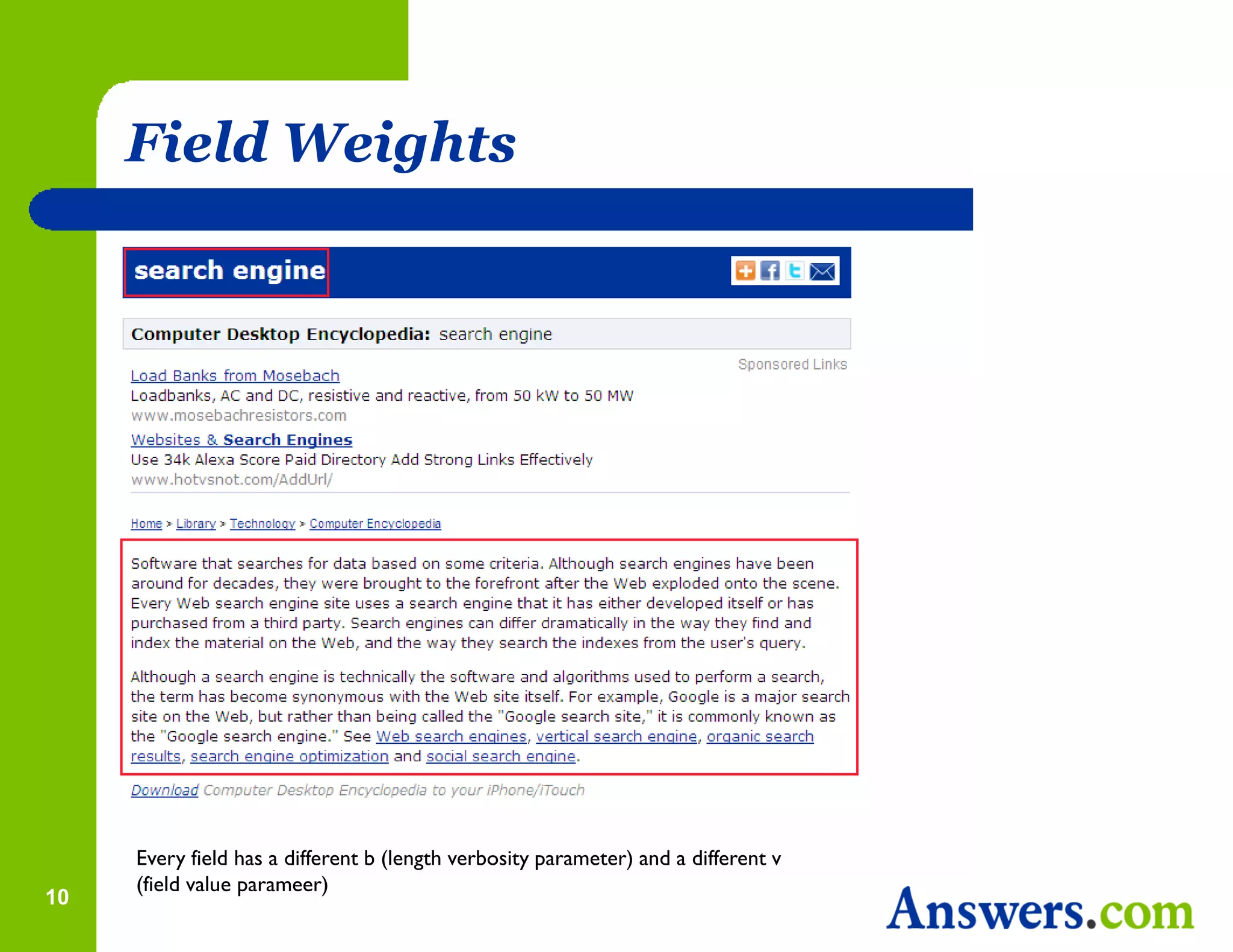 Field Weights




     Every field has a different b (length verbosity parameter) and a different v
     (field value parameer)
10
 
