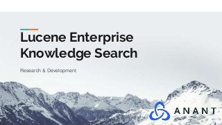 Lucene Enterprise
Knowledge Search
Research & Development
 