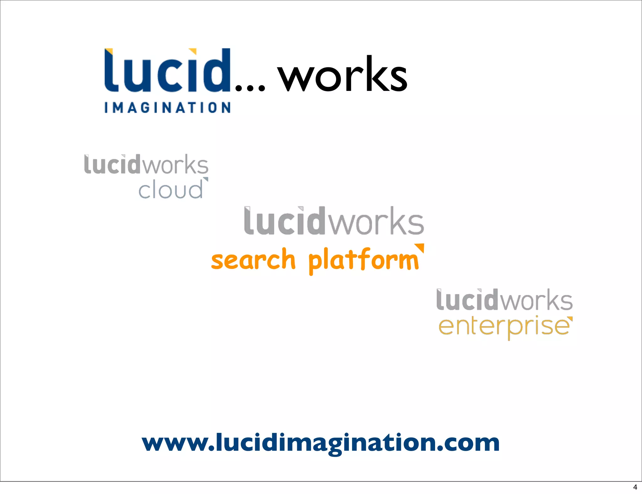 ... works


    search platform




www.lucidimagination.com
                           4
 