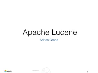 www.elastic.co
Apache Lucene
Adrien Grand
1
 