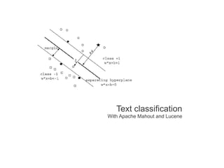 Text classification
With Apache Mahout and Lucene

 