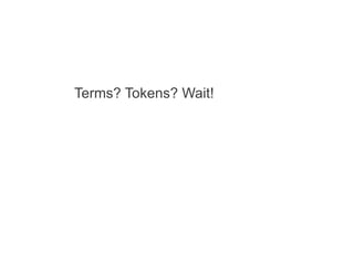 Terms? Tokens? Wait!

 