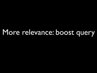 More relevance: boost query
 