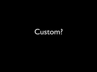 Custom?
 