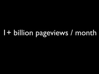 1+ billion pageviews / month
 
