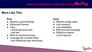 Apache Lucene/Solr London User Group
Pros
● Apache Lucene Module
! Advanced Params
! Input :  
- structured document 
- ju...