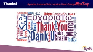 Apache Lucene/Solr London User GroupThanks!
 