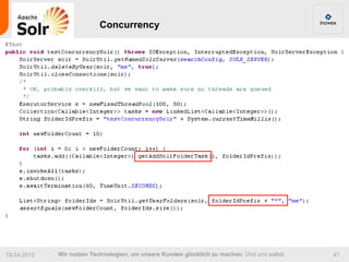 Concurrency




19.04.2012   Wir nutzen Technologien, um unsere Kunden glücklich zu machen. Und uns selbst.   47
 