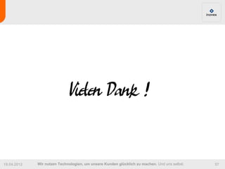 Vielen Dank !

19.04.2012   Wir nutzen Technologien, um unsere Kunden glücklich zu machen. Und uns selbst.   57
 