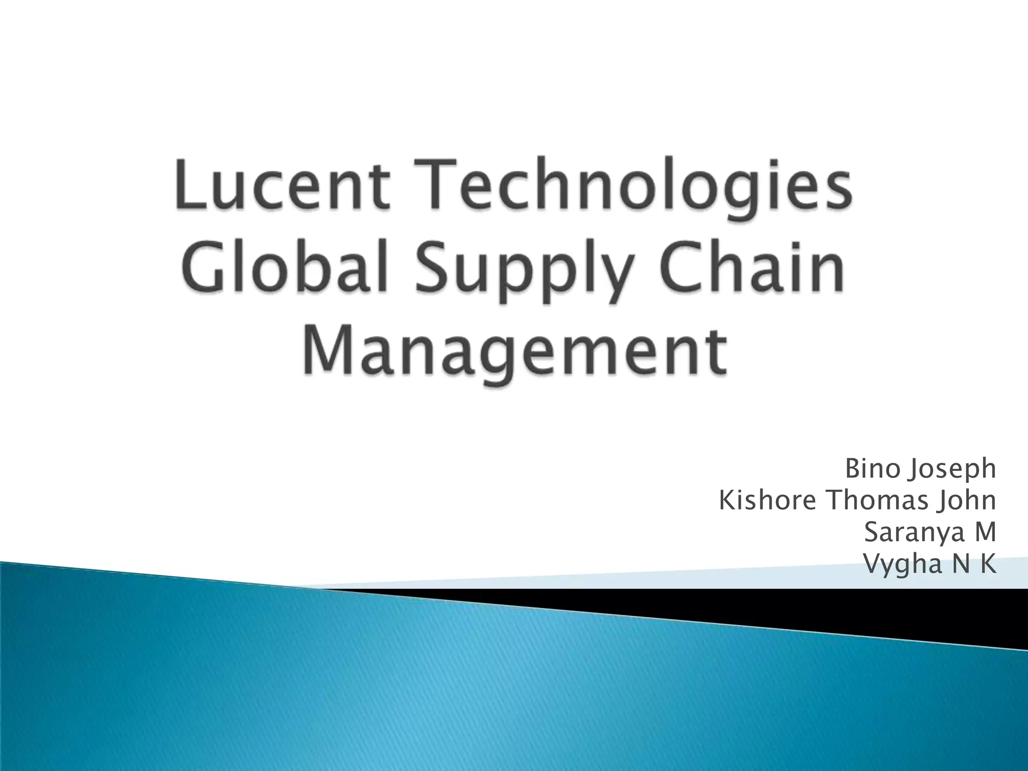 Lucent TechnologiesGlobal Supply Chain ManagementBino JosephKishore Thomas JohnSaranya MVygha N K