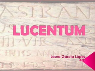LUCENTUM Laura García López                          4ºD 