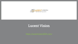 Lucent Vision
https://lucentvision2020.com/
 