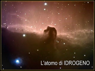 14
L'atomo di IDROGENOL'atomo di IDROGENO
 