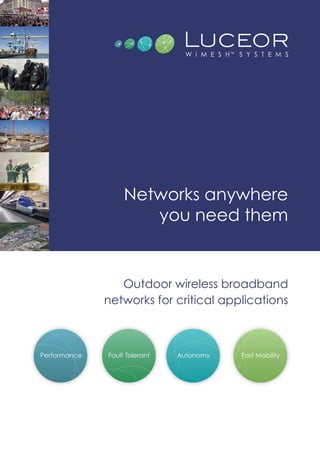 Networks anywhere
      you need them


   Outdoor wireless broadband
networks for critical applications
 