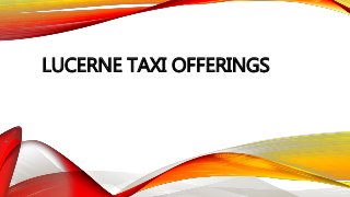 LUCERNE TAXI OFFERINGS
 