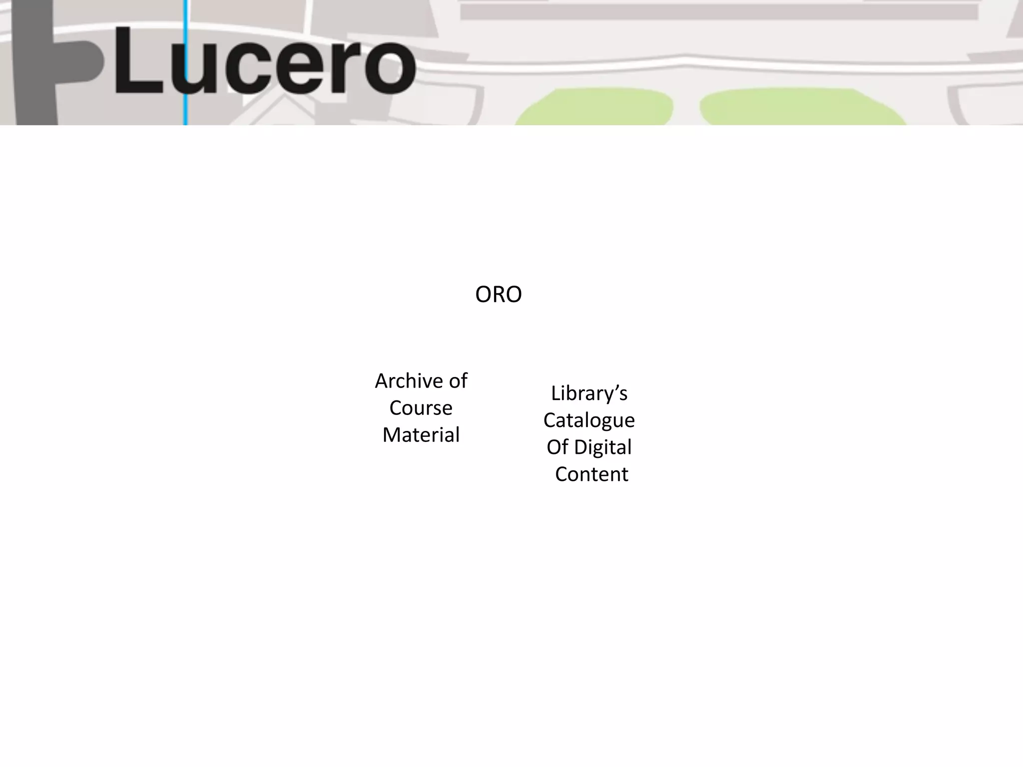 ORO


Archive of 
                     Library’s
 Course 
                    Catalogue
 Material
                    Of Digital
                      Content
 