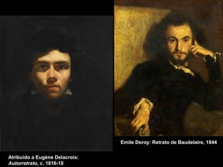 Emile Deroy: Retrato de Baudelaire, 1844
Atribuido a Eugène Delacroix:
Autorretrato, c. 1816-18
 