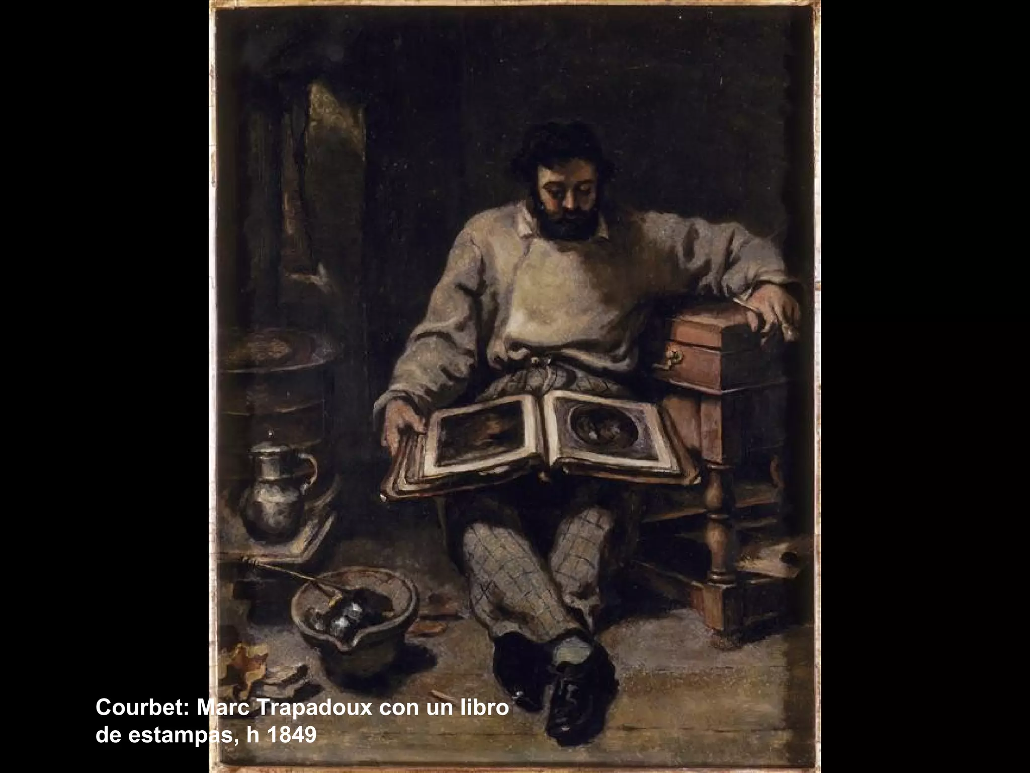 Courbet: Marc Trapadoux con un libro
de estampas, h 1849
 