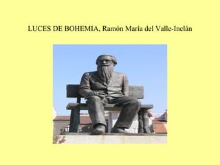 LUCES DE BOHEMIA, Ramón María del Valle-Inclán
 