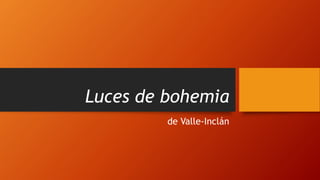 Luces de bohemia
de Valle-Inclán
 