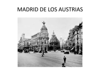 MADRID DE LOS AUSTRIAS

 