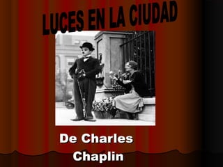De Charles
Chaplin

 