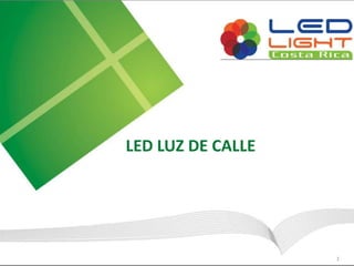 1 
LED LUZ DE CALLE 
 