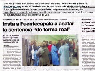 Los dos partidos han optado por las mismas medidas -socializar las pérdidas
bancarias, cargar a la ciudadanía con la factura de la burbuja inmobiliaria e
incumplir reiteradamente sus respectivos programas electorales- y han
cosechado, a pesar del miedo al despido, una enorme contestación social, así como
el hundimiento de sus expectativas de voto.

 