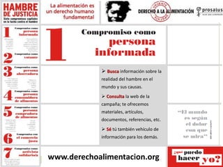  Busca información sobre la
realidad del hambre en el
mundo y sus causas.
 Consulta la web de la
campaña; te ofrecemos
m...