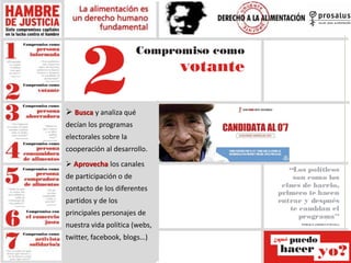  Busca y analiza qué
decían los programas
electorales sobre la
cooperación al desarrollo.
 Aprovecha los canales
de part...