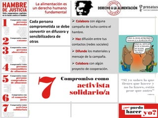 Cada persona
comprometida se debe
convertir en difusora y
sensibilizadora de
otras
 Colabora con alguna
campaña de lucha ...