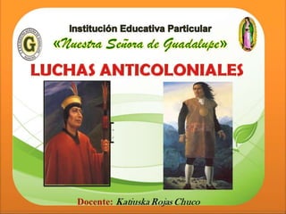 Docente: Katiuska Rojas Chuco
JuanSantos
Atahualpa
 